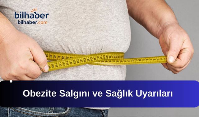 Obezite Salgını ve Sağlık Uyarıları