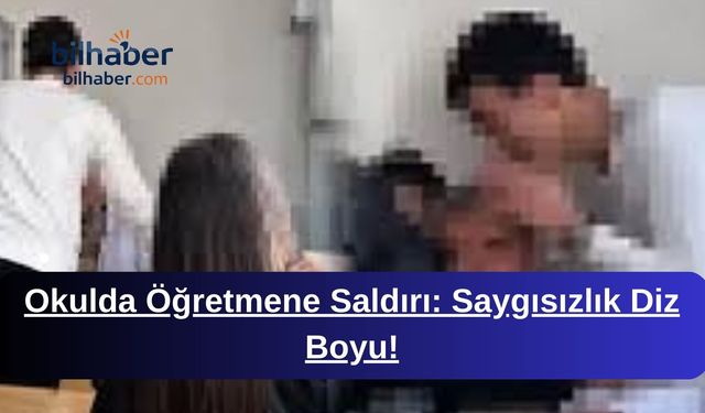 Okulda Öğretmene Saldırı: Saygısızlık Diz Boyu!