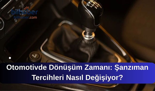 Otomotivde Dönüşüm Zamanı: Şanzıman Tercihleri Nasıl Değişiyor?