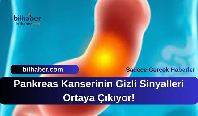 Pankreas Kanserinin Gizli Sinyalleri Ortaya Çıkıyor!