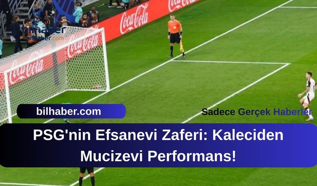 PSG'nin Efsanevi Zaferi: Kaleciden Mucizevi Performans!