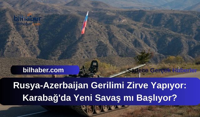 Rusya-Azerbaijan Gerilimi Zirve Yapıyor: Karabağ'da Yeni Savaş mı Başlıyor?