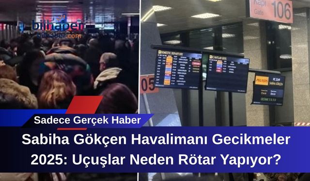 Sabiha Gökçen Havalimanı Gecikmeler 2025: Uçuşlar Neden Rötar Yapıyor?