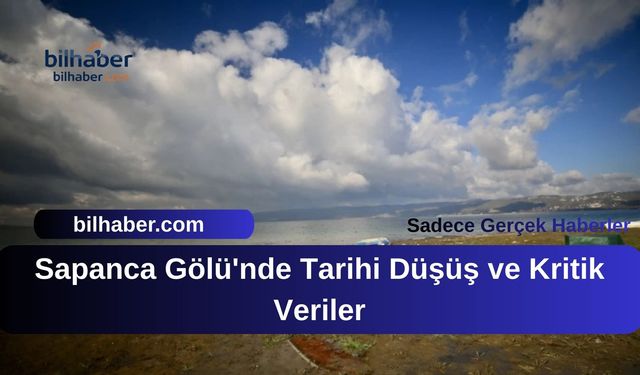 Sapanca Gölü'nde Tarihi Düşüş ve Kritik Veriler