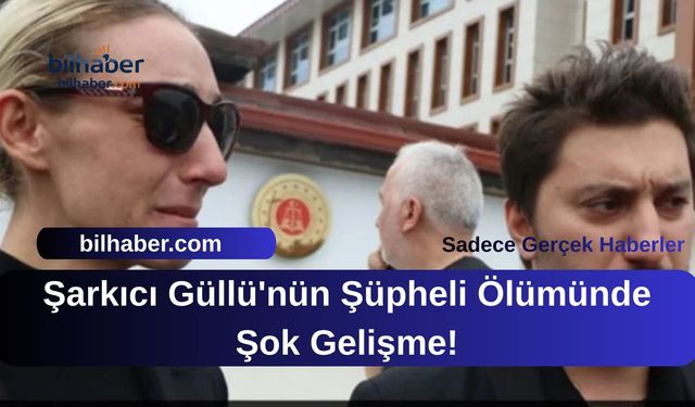 Şarkıcı Güllü'nün Şüpheli Ölümünde Şok Gelişme!