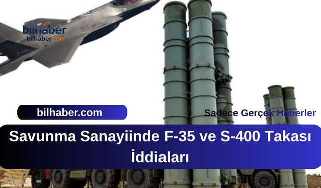 Savunma Sanayiinde F-35 ve S-400 Takası İddiaları