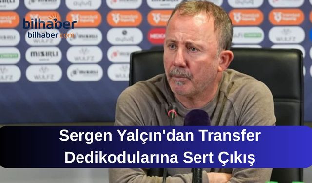 Sergen Yalçın'dan Transfer Dedikodularına Sert Çıkış