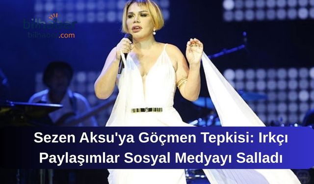 Sezen Aksu'ya Göçmen Tepkisi: Irkçı Paylaşımlar Sosyal Medyayı Salladı