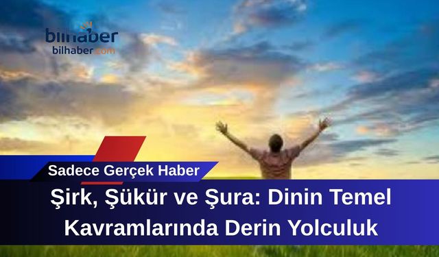 Şirk, Şükür ve Şura: Dinin Temel Kavramlarında Derin Yolculuk