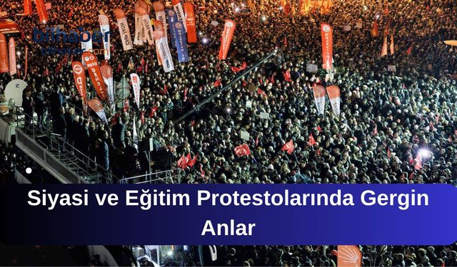 Siyasi ve Eğitim Protestolarında Gergin Anlar