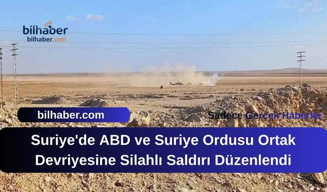 Suriye'de ABD ve Suriye Ordusu Ortak Devriyesine Silahlı Saldırı Düzenlendi