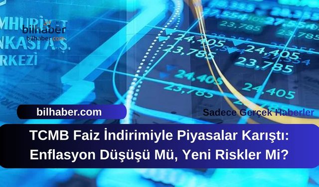 TCMB Faiz İndirimiyle Piyasalar Karıştı: Enflasyon Düşüşü Mü, Yeni Riskler Mi?