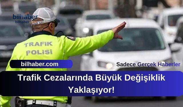 Trafik Cezalarında Büyük Değişiklik Yaklaşıyor!