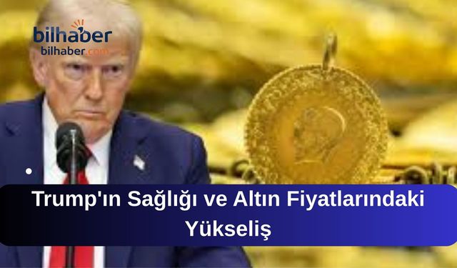 Trump'ın Sağlığı ve Altın Fiyatlarındaki Yükseliş