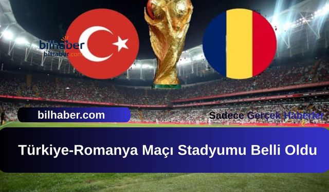 Türkiye-Romanya Maçı Stadyumu Belli Oldu