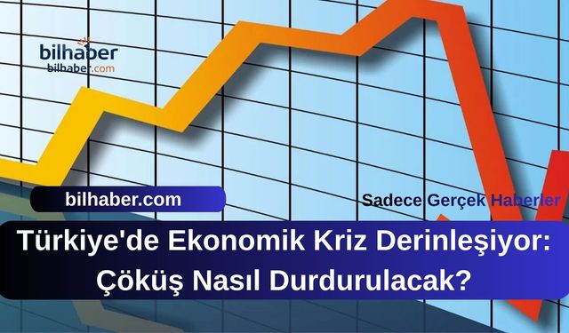 Türkiye'de Ekonomik Kriz Derinleşiyor: Çöküş Nasıl Durdurulacak?