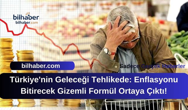 Türkiye'nin Geleceği Tehlikede: Enflasyonu Bitirecek Gizemli Formül Ortaya Çıktı!