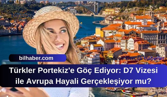 Türkler Portekiz'e Göç Ediyor: D7 Vizesi ile Avrupa Hayali Gerçekleşiyor mu?