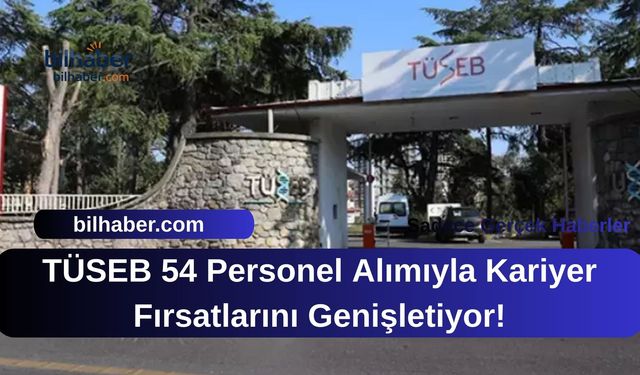 TÜSEB 54 Personel Alımıyla Kariyer Fırsatlarını Genişletiyor!