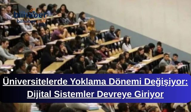 Üniversitelerde Yoklama Dönemi Değişiyor: Dijital Sistemler Devreye Giriyor