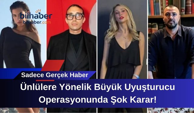 Ünlülere Yönelik Büyük Uyuşturucu Operasyonunda Şok Karar!