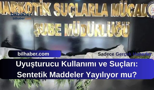 Uyuşturucu Kullanımı ve Suçları: Sentetik Maddeler Yayılıyor mu?