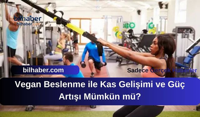 Vegan Beslenme ile Kas Gelişimi ve Güç Artışı Mümkün mü?