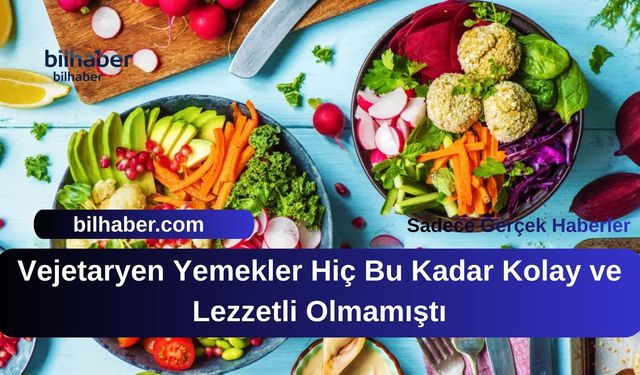 Vejetaryen Yemekler Hiç Bu Kadar Kolay ve Lezzetli Olmamıştı