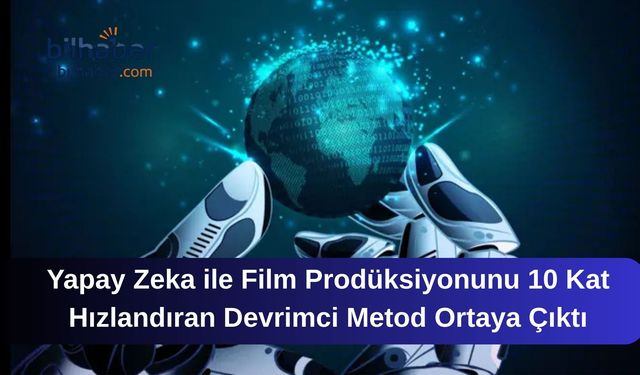 Yapay Zeka ile Film Prodüksiyonunu 10 Kat Hızlandıran Devrimci Metod Ortaya Çıktı