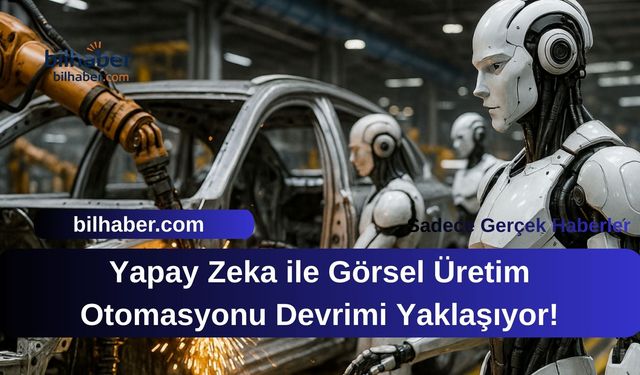 Yapay Zeka ile Görsel Üretim Otomasyonu Devrimi Yaklaşıyor!