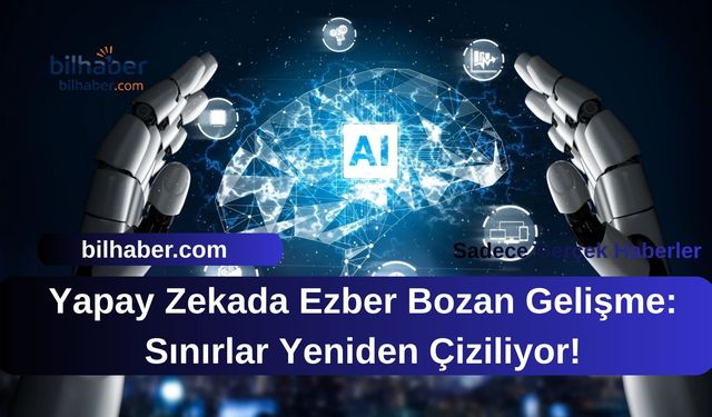 Yapay Zekada Ezber Bozan Gelişme: Sınırlar Yeniden Çiziliyor!