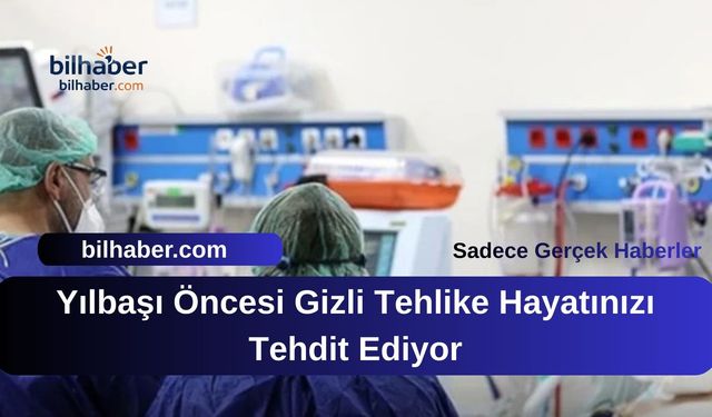 Yılbaşı Öncesi Gizli Tehlike Hayatınızı Tehdit Ediyor
