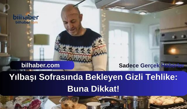Yılbaşı Sofrasında Bekleyen Gizli Tehlike: Buna Dikkat!