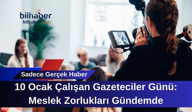 10 Ocak Çalışan Gazeteciler Günü: Meslek Zorlukları Gündemde