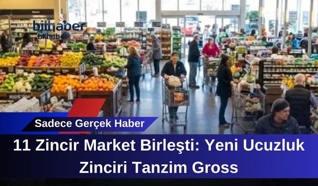 11 Zincir Market Birleşti: Yeni Ucuzluk Zinciri Tanzim Gross