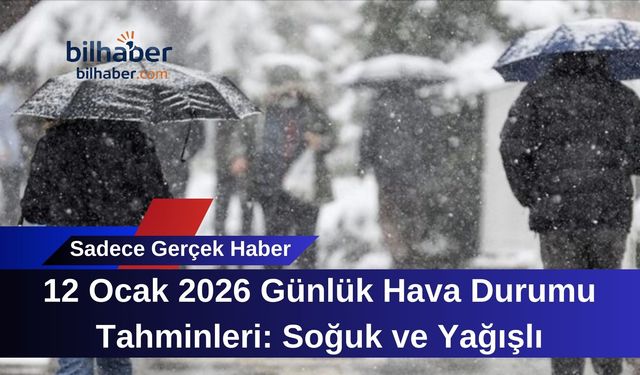 12 Ocak 2026 Günlük Hava Durumu Tahminleri: Soğuk ve Yağışlı