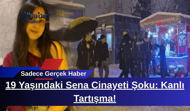 19 Yaşındaki Sena Cinayeti Şoku: Kanlı Tartışma!