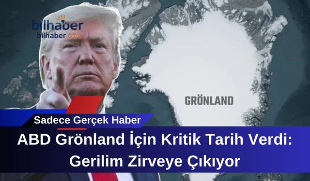 ABD Grönland İçin Kritik Tarih Verdi: Gerilim Zirveye Çıkıyor