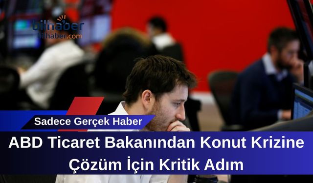 ABD Ticaret Bakanından Konut Krizine Çözüm İçin Kritik Adım