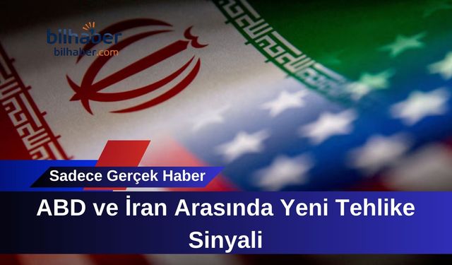 ABD ve İran Arasında Yeni Tehlike Sinyali