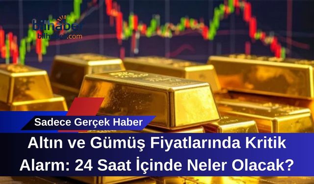 Altın ve Gümüş Fiyatlarında Kritik Alarm: 24 Saat İçinde Neler Olacak?