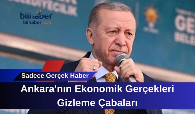 Ankara'nın Ekonomik Gerçekleri Gizleme Çabaları