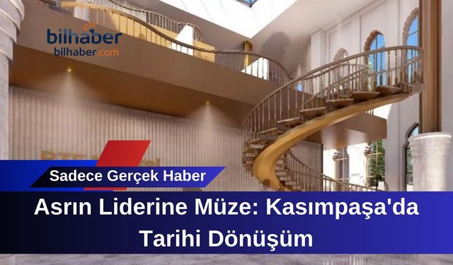 Asrın Liderine Müze: Kasımpaşa'da Tarihi Dönüşüm