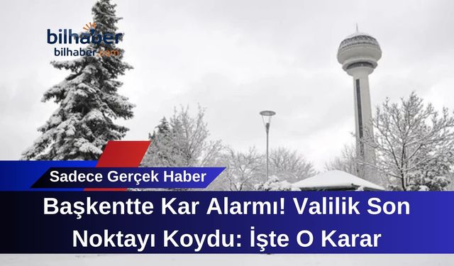 Başkentte Kar Alarmı! Valilik Son Noktayı Koydu: İşte O Karar