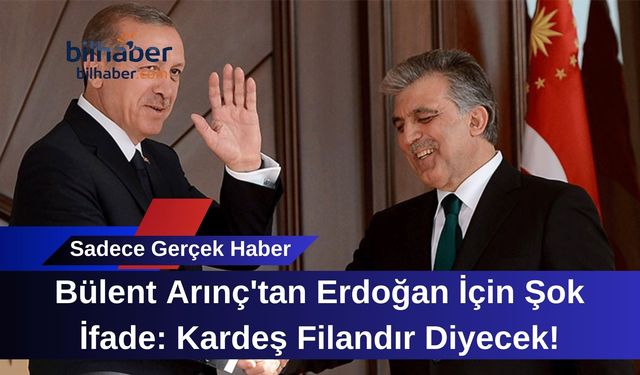 Bülent Arınç'tan Erdoğan İçin Şok İfade: Kardeş Filandır Diyecek!