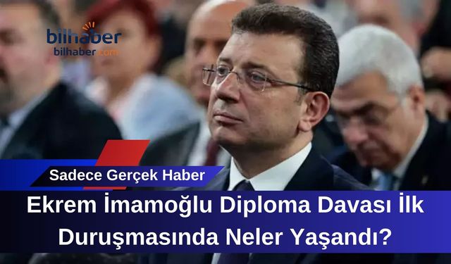 Ekrem İmamoğlu Diploma Davası İlk Duruşmasında Neler Yaşandı?
