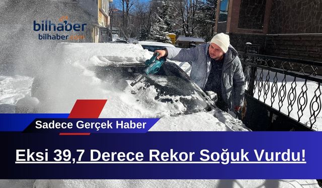 Eksi 39,7 Derece Rekor Soğuk Vurdu!