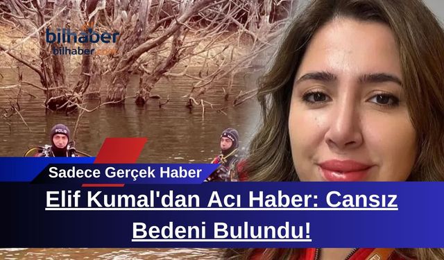 Elif Kumal'dan Acı Haber: Cansız Bedeni Bulundu!