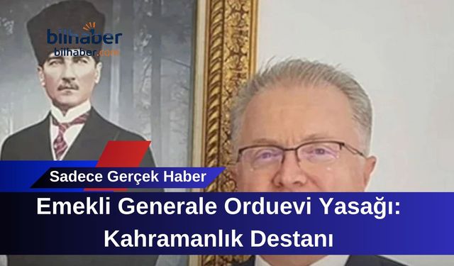 Emekli Generale Orduevi Yasağı: Kahramanlık Destanı