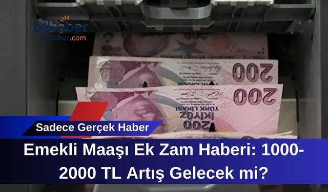 Emekli Maaşı Ek Zam Haberi: 1000-2000 TL Artış Gelecek mi?